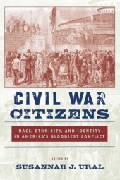 book Civil War Citizens: Race, Ethnicity, and Identity in America’s Bloodiest Conflict