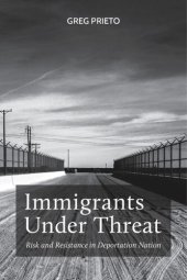 book Immigrants Under Threat: Risk and Resistance in Deportation Nation