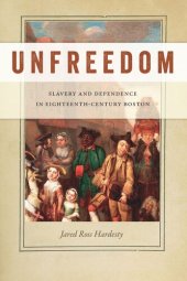 book Unfreedom: Slavery and Dependence in Eighteenth-Century Boston