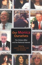 book Our Monica, Ourselves: The Clinton Affair and the National Interest