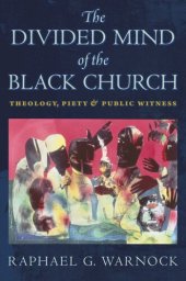 book The Divided Mind of the Black Church: Theology, Piety, and Public Witness