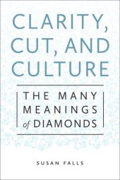 book Clarity, Cut, and Culture: The Many Meanings of Diamonds