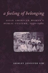 book A Feeling of Belonging: Asian American Women's Public Culture, 1930-1960