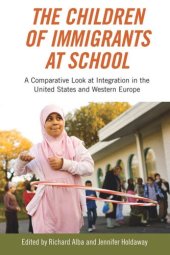 book The Children of Immigrants at School: A Comparative Look at Integration in the United States and Western Europe