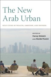 book The New Arab Urban: Gulf Cities of Wealth, Ambition, and Distress