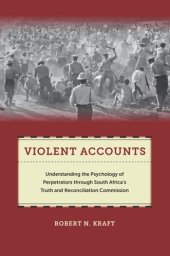 book Violent Accounts: Understanding the Psychology of Perpetrators through South Africa’s Truth and Reconciliation Commission