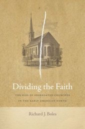 book Dividing the Faith: The Rise of Segregated Churches in the Early American North