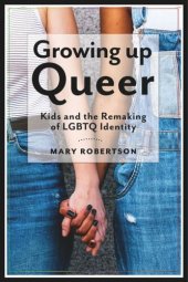 book Growing Up Queer: Kids and the Remaking of LGBTQ Identity