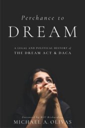 book Perchance to DREAM: A Legal and Political History of the DREAM Act and DACA