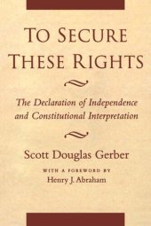 book To Secure These Rights: The Declaration of Independence and Constitutional Interpretation