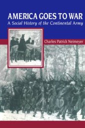 book America Goes to War: A Social History of the Continental Army