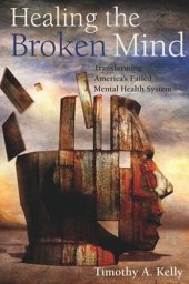 book Healing the Broken Mind: Transforming America’s Failed Mental Health System