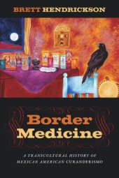 book Border Medicine: A Transcultural History of Mexican American Curanderismo