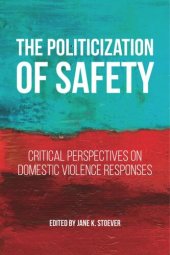 book The Politicization of Safety: Critical Perspectives on Domestic Violence Responses