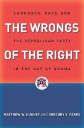 book The Wrongs of the Right: Language, Race, and the Republican Party in the Age of Obama