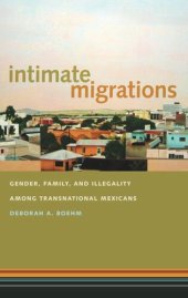 book Intimate Migrations: Gender, Family, and Illegality among Transnational Mexicans