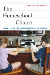 book The Homeschool Choice: Parents and the Privatization of Education