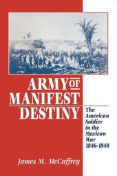 book Army of Manifest Destiny: The American Soldier in the Mexican War, 1846-1848