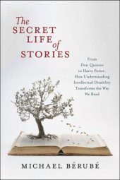 book The Secret Life of Stories: From Don Quixote to Harry Potter, How Understanding Intellectual Disability Transforms the Way We Read