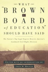 book What Brown v. Board of Education Should Have Said: The Nation's Top Legal Experts Rewrite America's Landmark Civil Rights Decision