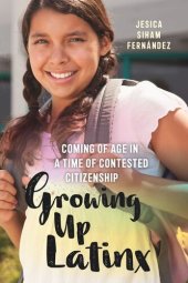 book Growing Up Latinx: Coming of Age in a Time of Contested Citizenship