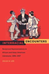 book Interracial Encounters: Reciprocal Representations in African and Asian American Literatures, 1896-1937