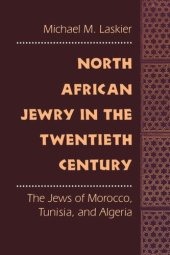 book North African Jewry in the Twentieth Century: The Jews of Morocco, Tunisia, and Algeria