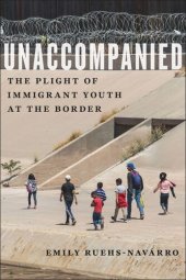 book Unaccompanied: The Plight of Immigrant Youth at the Border