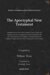 book The Apocryphal New Testament: Attributed in the First Four Centuries to Jesus Christ, his Apostles and their Companions, and not included in the New Testament by its Compilers, Translated from the Original Tongues and now First Collected into One Volume