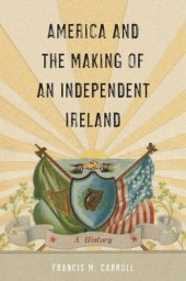 book America and the Making of an Independent Ireland: A History