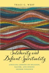 book Solidarity and Defiant Spirituality: Africana Lessons on Religion, Racism, and Ending Gender Violence