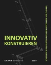 book Innovativ Konstruieren: Synergien im Bauprozess zwischen Herstellern und Planern