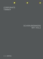 book CORPORATE TIMBER. SCHRAUBENWERK MIT HOLZ: Die Grenzen von Laubholz ausloten / Pushing the Limits of Hardwood