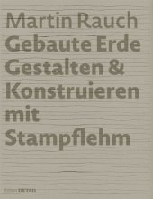 book Martin Rauch: Gebaute Erde: Gestalten & Konstruieren mit Stampflehm