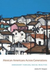 book Mexican Americans Across Generations: Immigrant Families, Racial Realities