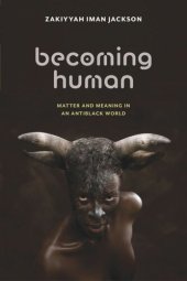 book Becoming Human: Matter and Meaning in an Antiblack World