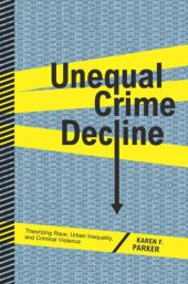 book Unequal Crime Decline: Theorizing Race, Urban Inequality, and Criminal Violence