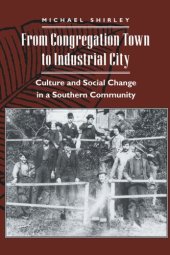 book From Congregation Town to Industrial City: Culture and Social Change in a Southern Community