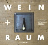 book Wein und Raum: Architektonische Konzepte zum Präsentieren, Probieren und Genießen