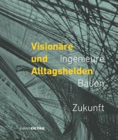 book Visionäre und Alltagshelden: Ingenieure - Bauen - Zukunft