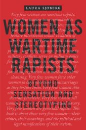 book Women as Wartime Rapists: Beyond Sensation and Stereotyping