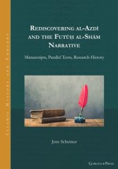 book Rediscovering al-Azdī and the Futūḥ al-Shām Narrative: Manuscripts, Parallel Texts, Research History