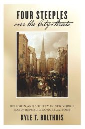 book Four Steeples over the City Streets: Religion and Society in New York’s Early Republic Congregations