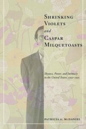 book Shrinking Violets and Caspar Milquetoasts: Shyness, Power, and Intimacy in the United States, 1950-1995