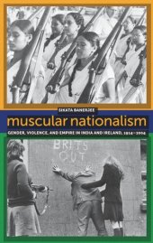 book Muscular Nationalism: Gender, Violence, and Empire in India and Ireland, 1914-2004