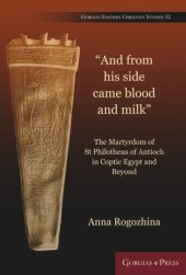 book "And from his side came blood and milk": The Martyrdom of St Philotheus of Antioch in Coptic Egypt and Beyond