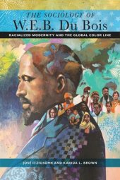book The Sociology of W. E. B. Du Bois: Racialized Modernity and the Global Color Line