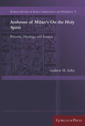 book Ambrose of Milan's On the Holy Spirit: Rhetoric, Theology, and Sources