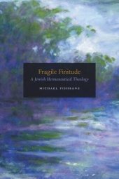 book Fragile Finitude: A Jewish Hermeneutical Theology