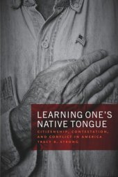 book Learning One’s Native Tongue: Citizenship, Contestation, and Conflict in America